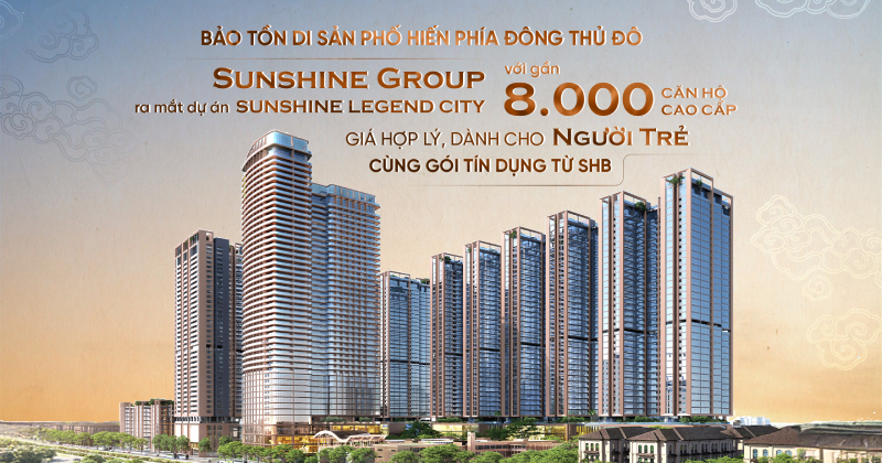 Sunshine Group ra mắt dự án Sunshine Legend City Với gần 8.000 Căn Hộ Cao Cấp Giá Hợp Lý  Dành Cho Người Trẻ