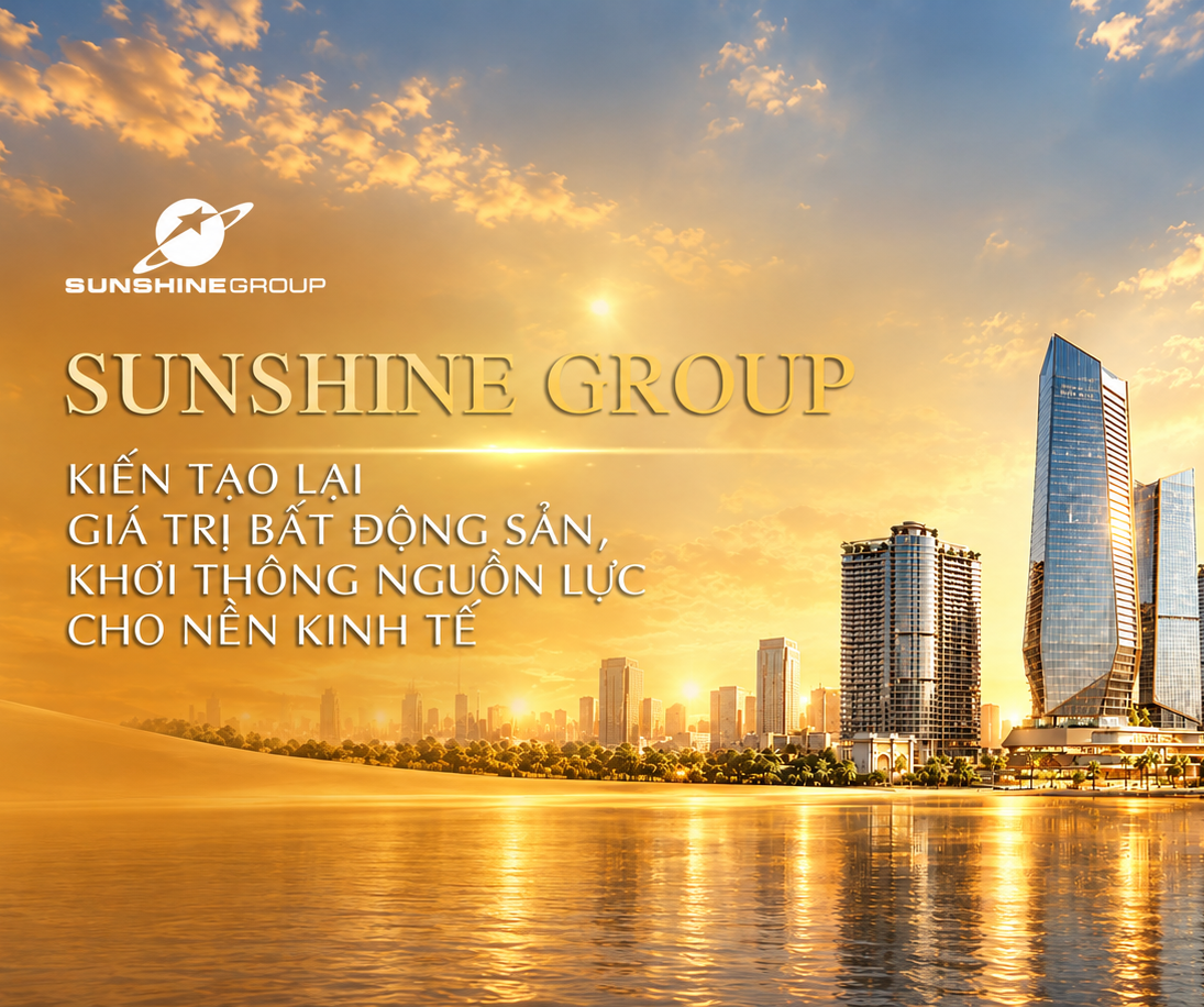 Sunshine Group: Kiến tạo lại giá trị bất động sản, khơi thông nguồn lực cho nền kinh tế